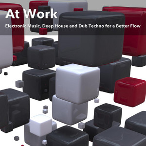 Various Artists — At Work (Electronic Music, Deep House and Dub Techno for a Better Flow)