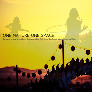 Various Artists — One Nature One Space - Panorama of Deep Minimal Berlin Underground Club Tech House, Dub Techno & Jazzy Electronica Music
