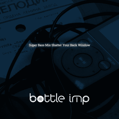 Super Bass Mix Shatter Your Back Window