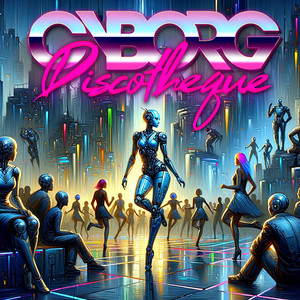 🤖 Cyborg Discotheque